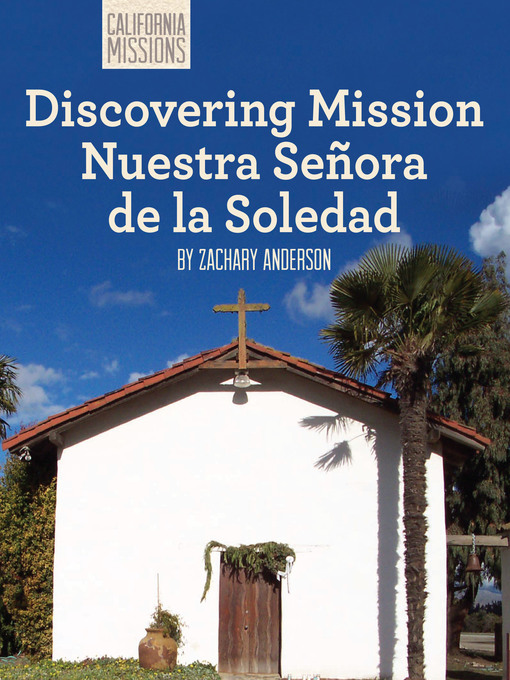 Title details for Discovering Mission Nuestra Señora de la Soledad by Zachary Anderson - Available